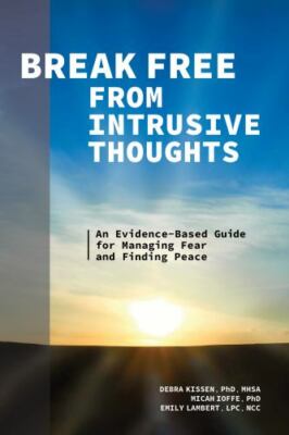 Break Free from Intrusive Thoughts: An Evidence-Based Guide for Managing Fear...