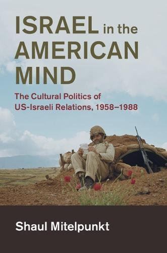 Israel in the American Mind: The Cultural Politics of US-Israeli