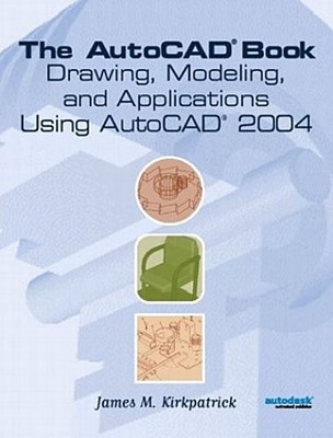 AutoCAD(R) Book: Drawing, Modeling and Applications Using AutoCAD 2004, the ...