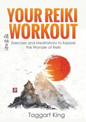 Dein Reiki Workout: Übungen und Meditationen, um das Wunder des Reiki zu erleben 