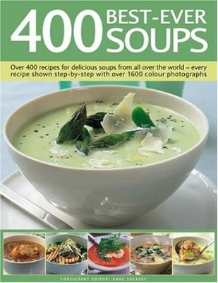 400 Best-Ever Soups: A fabulous collection of delicious soups from all over ...