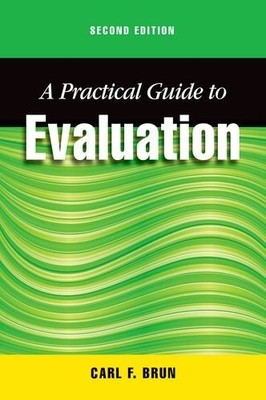 A PRACTICAL GUIDE TO EVALUATION, SECOND EDITION By Carl Brun Excellent Condition