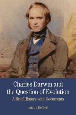 Charles Darwin and the Question of Evolution: A Brief History with Documents...