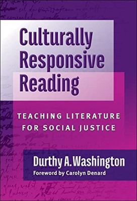 Culturally Responsive Reading: Teaching Literature for Social Justice by Durthy