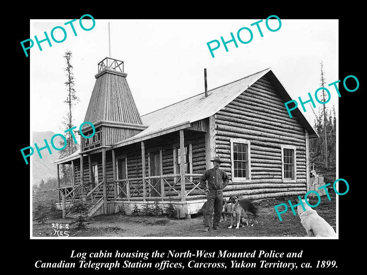 OLD 8x6 HISTORIC PHOTO OF NORTH WEST MOUNTED POLICE CABIN CARCROSS 1899