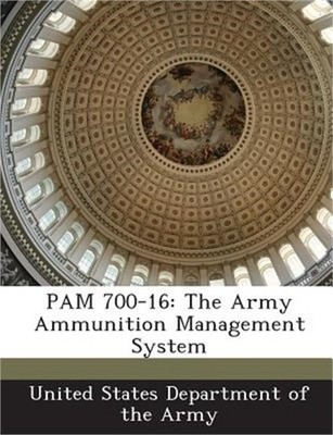 Pam 700-16: The Army Ammunition Management System (Paperback or Softback)