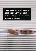 Corporate Bodies And Guilty Minds – The Failure Of Corporate Criminal Liability