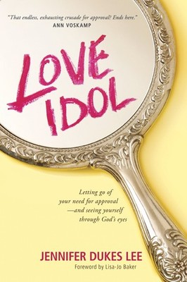 Love Idol: Letting Go of Your Need for Approval and Seeing Yourself through ...