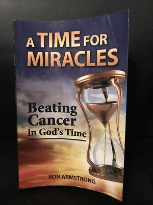 Time for Miracles : Beating Cancer in God's Time by Ron Armstrong Paperback 2013