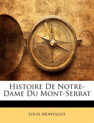 Montagut - Histoire De Notre-Dame Du Mont-Serrat - Neues Taschenbuch oder so - J555z