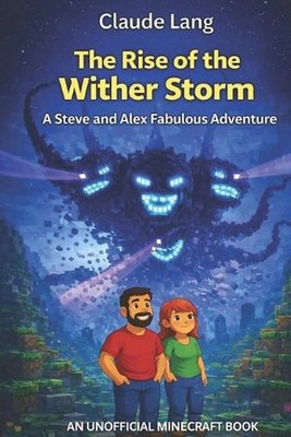 The Rise of the Wither Storm: A Steve and Alex Fabulous Adventure by Claude Lang
