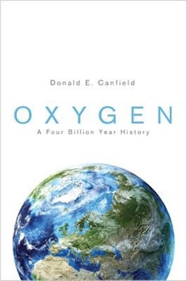 Oxygen : A Four Billion Year History, Hardcover by Canfield, Donald Eugene, B...