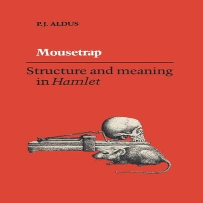 Mousetrap Structure and Meaning in Hamlet P.J. Aldus Paperback Un