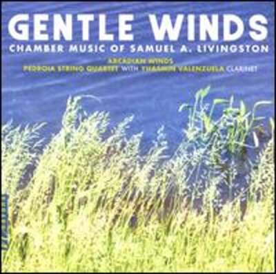 Gentle Winds: Chamber Music of Samuel A. Livingston by Alicia Maloney: New