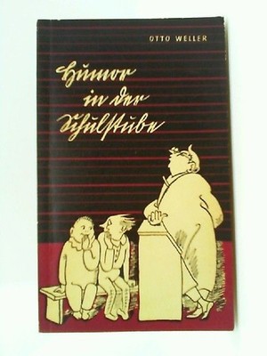 Humor in der Schulstube. Zeichn. von Hans Ott Weller, Otto: