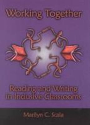 Working Together : Reading and Writing in Inclusive Classrooms Ma