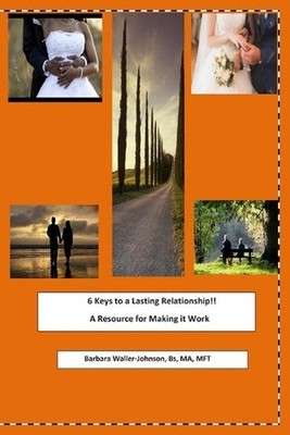 6 Keys to a Lasting Relationship !!: Volume 1 - a Resource for Making it Work by