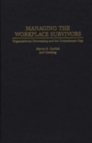 Managing the Workplace Survivors: Organizational Downsizing and the Commitment G