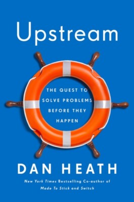 Heath, Dan : Upstream: The Quest to Solve Problems Be