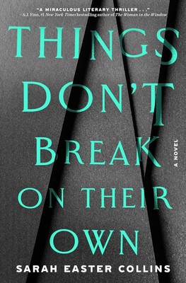 Things Don't Break on Their Own: A Novel HARDCOVER  2024 by Sarah Easter Collins
