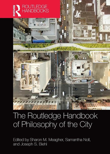 Sharon M Meagher (U. A.) | The Routledge Handbook Of Philosophy Of The City-image