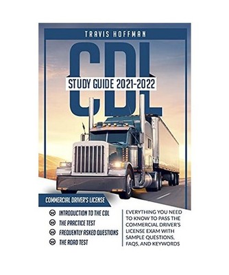 CDL Study Guide 2021-2022: Everything You Need to Know to Pass the Commercial Dr