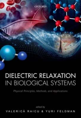 Dielectric Relaxation in Biological Systems: Physical Principles, Methods, and