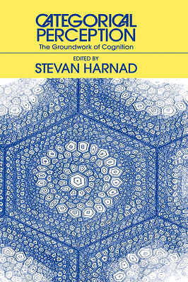 Categorical Perception The Groundwork of Cognition Harnad Hardback 9780521267588