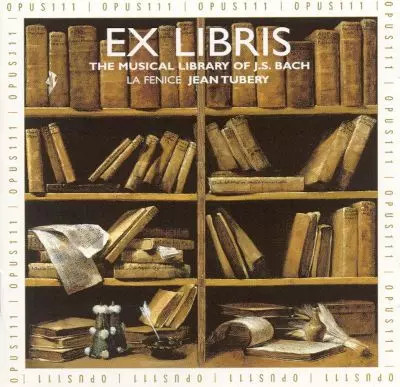 Ex Libris, The Musical Library Of J. S. Bach, Ensemble La Fenice et Jean Tubéry