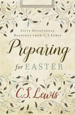 Preparing for Easter: Fifty Devotional Readings By C S LEWIS