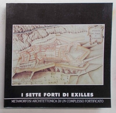 BARRIERE Die sieben Forts von Exilles. 2002 (Bergbefestigungen - C.A.I.)