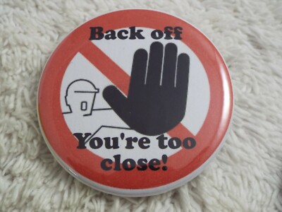Back off You're too Close ~ 2-1/4'' Button Pinback Pin (C27)