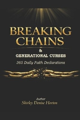 Breaking Chains & Generational Curses 365 Daily Faith Declarations: Edition 1 by