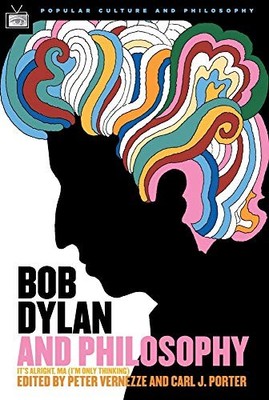 Bob Dylan and Philosophy: It's Alright Ma (I'm Only ...