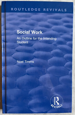 Social Work An Outline for the Intending Student Routledge Revivals Noel Timms