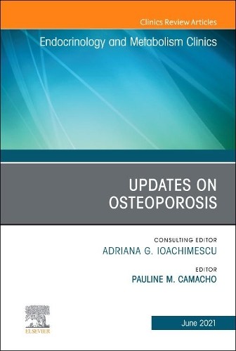 Updates on Osteoporosis, An Issue of Endocrinology and Metabo... - 9780323795517