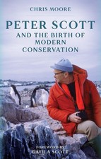 Peter Scott and the Birth of Modern Conservation by Chris Moore Hardcover Book