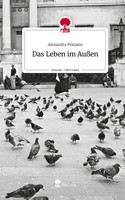 Alexandra Pezzano | Das Leben Im AußEn. Life Is A Story - story.one | Buch