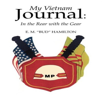 My Vietnam Journal In the Rear with the Gear E. M. Bud Hamilton P