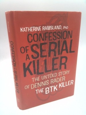 Confession of a Serial Killer: The Untold Story of Dennis Rader, the Btk Killer