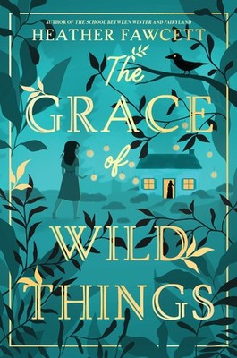 The Grace of Wild Things - hardcover Fawcett, Heather