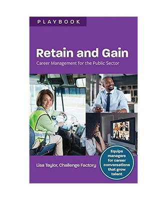 Retain and Gain: Career Management for the Public Sector: Career Management for 