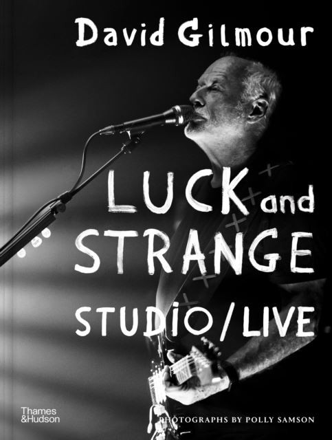 David Gilmour - Luck and Strange - Studio/Live by Polly Samson Hardback