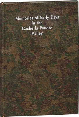 C.A. Duncan MEMORIES OF EARLY DAYS IN THE CACHE LA POUDRE VALLEY 1st ed c. 1925