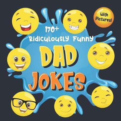 170+ Ridiculously Funny Dad Jokes: Hilarious & Silly Dad Jokes So Terrible, Only