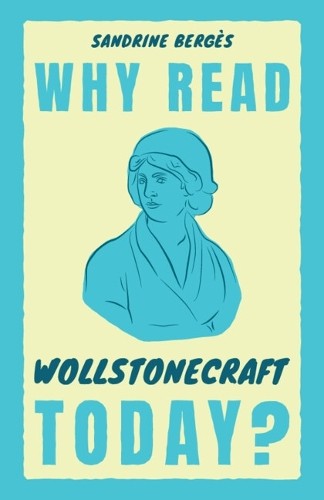 Why Read Wollstonecraft Today? by Sandrine Bergs - - Image 4