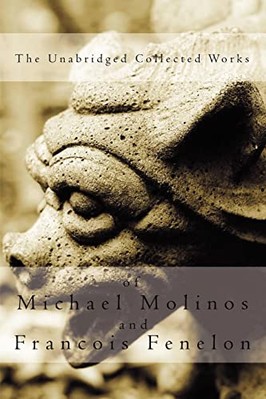 The Unabridged Collected Works by Michael, Molinos, Francois, Fenelon ...