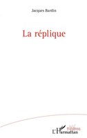 La RéPlique Jacques Bardin Taschenbuch Théâtres 52 S. FranzöSisch 2022