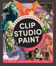 Beginner's Guide to Digital Painting in Clip Studio Paint: Featuring tutorials b