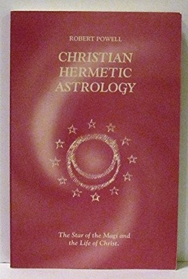 CHRISTIAN HERMETIC ASTROLOGY: THE STAR OF THE MAGI AND THE By Robert Powell *VG*